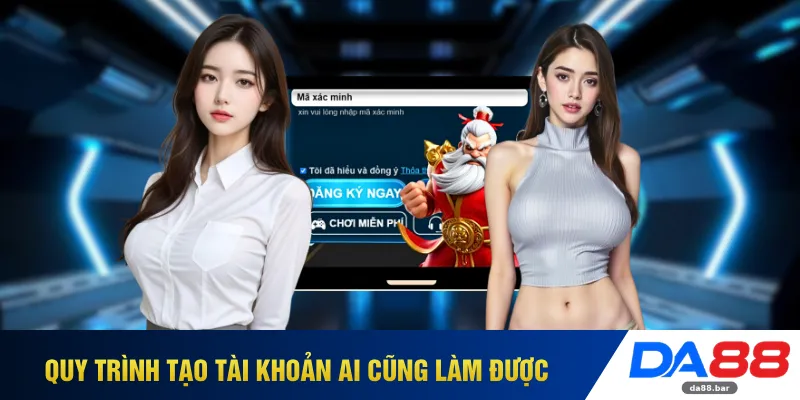 Quy trình tạo tài khoản ai cũng làm được